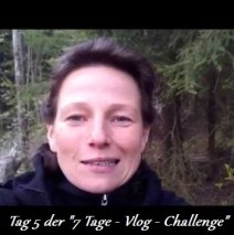 Tag 5 der “7 Tage – Vlog – Challenge”